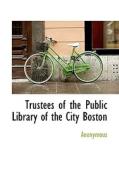 Trustees Of The Public Library Of The City Boston di Anonymous edito da Bibliolife