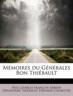 Memoires Du Generales Bon Thiebault di Paul Charles Fran Thiebault, Fernand Calmettes edito da Bibliolife