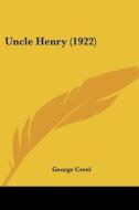 Uncle Henry (1922) di George Creel edito da Kessinger Publishing