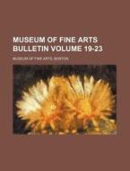 Museum of Fine Arts Bulletin Volume 19-23 di Boston Museum Of Fine Arts edito da Rarebooksclub.com