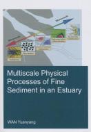 Multiscale Physical Processes of Fine Sediment in an Estuary di Yuanyang (UNESCO-IHE Institute for Water Education Wan edito da Taylor & Francis Ltd