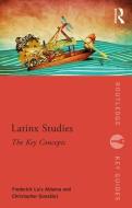 Latinx Studies di Frederick (The Ohio State University Aldama, Christopher Gonzalez edito da Taylor & Francis Ltd
