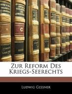 Zur Reform Des Kriegs-seerechts di Ludwig Gessner edito da Nabu Press