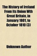 The History Of Ireland From Its Union Wt di Unknown Author edito da General Books