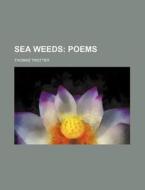 Sea Weeds di Thomas Trotter edito da Rarebooksclub.com
