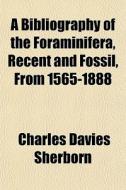 A Bibliography Of The Foraminifera, Rece di Charles Davies Sherborn edito da General Books
