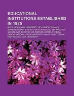 Educational institutions established in 1985 di Books Llc edito da Books LLC, Reference Series