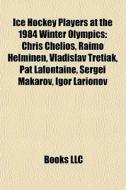 Ice Hockey Players At The 1984 Winter Ol di Books Llc edito da Books LLC, Wiki Series