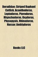 Doradidae: Striped Raphael Catfish, Acanthodoras, Leptodoras, Pterodoras, Rhynchodoras, Oxydoras, Physopyxis, Rhinodoras, Hassar, Amblydoras edito da Books Llc