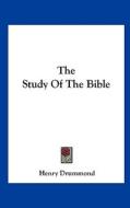 The Study of the Bible di Henry Drummond edito da Kessinger Publishing