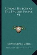 A Short History of the English People V1 di John Richard Green edito da Kessinger Publishing