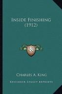 Inside Finishing (1912) di Charles Albert King edito da Kessinger Publishing