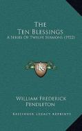 The Ten Blessings: A Series of Twelve Sermons (1922) di William Frederick Pendleton edito da Kessinger Publishing