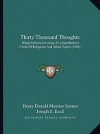 Thirty Thousand Thoughts: Being Extracts Covering a Comprehensive Circle of Religious and Allied Topics (1889) edito da Kessinger Publishing