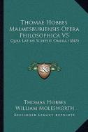 Thomae Hobbes Malmesburiensis Opera Philosophica V5: Quae Latine Scripsit Omnia (1845) di Thomas Hobbes, William Nassau Molesworth edito da Kessinger Publishing