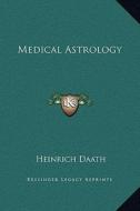 Medical Astrology di Heinrich Daath edito da Kessinger Publishing