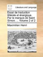 Essai De Traduction Littrale Et Nergique. Par Le Marquis De Saint Simon. ... Volume 2 Of 2 di Maximilien Henri edito da Gale Ecco, Print Editions