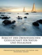 Bericht der Oberhessischen Gesellschaft für Natur- und Heilkunde di Giessen Oberhessische Gesellschaft für Natur- und Heilkunde edito da Nabu Press