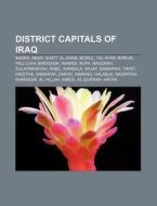 District Capitals of Iraq: Basra, Anah, Shatt Al-Arab, Mosul, Tal Afar, Kirkuk, Fallujah, Bakhdida, Ramadi, Kufa, Baqubah, Sulaymaniyah, Arbil di Source Wikipedia edito da Books LLC, Wiki Series