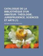 Catalogue De La Bibliotheque D\'un Amateur (1) di Antoine Augustin Renouard edito da Rarebooksclub.com
