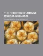 The Records Of Aboyne Mccxxx-mdclxxxi. di Charles Gordon Huntly edito da General Books Llc