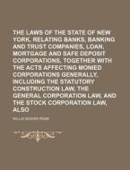 The Laws Of The State Of New York, Relating To Banks, Banking And Trust Companies, Loan, Mortgage And Safe Deposit Corporations, Together With The Act di Willis Seaver Paine edito da General Books Llc