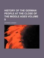 History of the German People at the Close of the Middle Ages Volume 9 di Johannes Janssen edito da Rarebooksclub.com