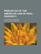 Principles of the American Law of Real Property; For the Use of Students di George William Warvelle edito da Rarebooksclub.com
