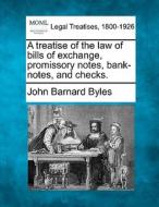 A Treatise Of The Law Of Bills Of Exchange, Promissory Notes, Bank-notes And Checks. di John Barnard Byles edito da Gale, Making Of Modern Law