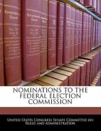 Nominations To The Federal Election Commission edito da Bibliogov
