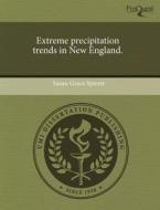 Extreme Precipitation Trends In New England. di Susan Grace Spierre edito da Proquest, Umi Dissertation Publishing