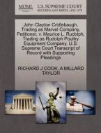 John Clayton Cridlebaugh, Trading As Marvel Company, Petitioner, V. Maurice L. Rudolph, Trading As Rudolph Poultry Equipment Company. U.s. Supreme Cou di Richard J Cook, A Millard Taylor edito da Gale, U.s. Supreme Court Records