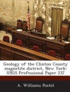 Geology Of The Clinton County Magnetite District, New York di A Williams Postel edito da Bibliogov