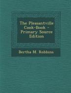 The Pleasantville Cook-Book di Bertha M. Robbins edito da Nabu Press