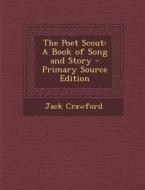 The Poet Scout: A Book of Song and Story di Jack Crawford edito da Nabu Press