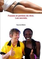 Fesses Et Jambes De Reve: Les Secrets di Raymond Mialon edito da Lulu.com