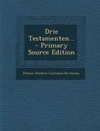 Drie Testamenten... di Johanna Desideria Courtmans-Berchmans edito da Nabu Press
