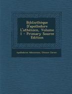 Bibliotheque D'Apollodore L'Athenien, Volume 1 di Apollodorus Atheniensis, Etienne Clavier edito da Nabu Press