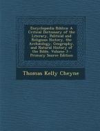 Encyclopaedia Biblica: A Critical Dictionary of the Literary, Political and Religious History, the Archaeology, Geography, and Natural Histor di Thomas Kelly Cheyne edito da Nabu Press