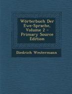 Worterbuch Der Ewe-Sprache, Volume 2 di Diedrich Westermann edito da Nabu Press