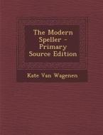 The Modern Speller - Primary Source Edition di Kate Van Wagenen edito da Nabu Press