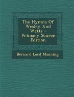 The Hymns of Wesley and Watts di Bernard Lord Manning edito da Nabu Press