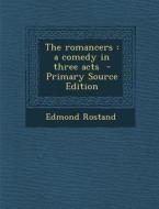 The Romancers: A Comedy in Three Acts - Primary Source Edition di Edmond Rostand edito da Nabu Press