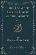 The Discarded Son, Or Haunt Of The Banditti, Vol. 1 Of 5 di Regina Maria Roche edito da Forgotten Books
