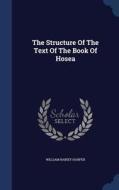The Structure Of The Text Of The Book Of Hosea di William Rainey Harper edito da Sagwan Press