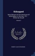 Kidnapped: Being Memoirs Of The Adventures Of David Balfour In The Year 1751 ... Written By Himself; Volume 3 di Robert Louis Stevenson edito da Sagwan Press