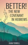 Better! The New Covenant in Hebrews di John Terrell edito da DODO PR