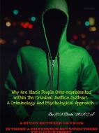 Why Are Black People Over-represented within The Criminal Justice System?. A Criminology And Psychological Approach. A S di R. A Blake M. A. C. J edito da Lulu.com
