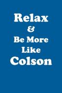 Relax & Be More Like Colson Affirmations Workbook Positive Affirmations Workbook Includes di Affirmations World edito da Positive Life