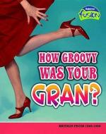 How Groovey Was Your Gran? di Andrew Solway edito da Capstone Global Library Ltd